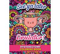 Hysterectomy Coloring Book: Snarky & Funny Hysterectomy recovery quotes, jokes and sayings - Hilarious Friend Mom Sister Daughter Aunt gifts for post hysterectomy surgery patients