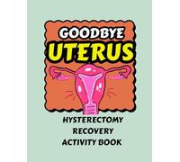 Hysterectomy Recovery Activity Book: Goodbye Uterus, Hello Freedom! Funny Post-Abdominal Surgery Gifts & Must Haves | Relaxing Puzzles, Word Search & Coloring Pages to Stay Busy While Healing