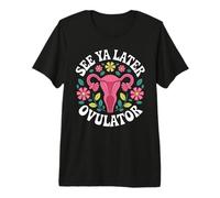 Hysterectomy Recovery Shirt See Ya Later Ovulator Premium T-Shirt