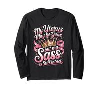 Hysterectomy Uterus May Be Gone But My Sass Still Intact Long Sleeve T-Shirt