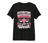 Hysterectomy Warrior Its Not for The Weak Premium T-Shirt