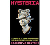 Hysteria: A memoir of illness, strength and women's stories throughout history