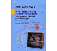 Hysteria from Freud to Lacan: The Splendid Child of Psychoanalysis (Lacanian Clinical Field)