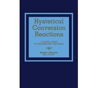 Hysterical Conversion Reactions : A Clinical Guide to Diagnosis and Treatment