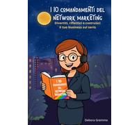 I 10 comandamenti del network marketing: Divertiti, riflettici e costruisci il tuo business sul serio
