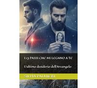 I 13 PASSI CHE MI LEGANO A TE: L'ultimo desiderio dell'Arcangelo (L’Eco del Silenzio: Il grido di chi non ha avuto voce)