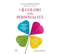 I 4 colori della personalità. Relazioni, lavoro, intelligenza, futuro: conosci te stesso per espandere le tue potenzialità