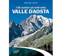 I 50 sentieri più belli della Valle d'Aosta