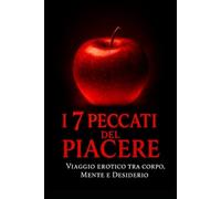 I 7 peccati del piacere: Viaggio erotico tra corpo, mente e desiderio