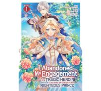 I Abandoned My Engagement Because My Sister Is a Tragic Heroine, But Somehow I Became Entangled with a Righteous Prince (Manga) Vol. 1