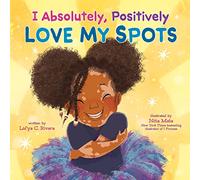 I Absolutely, Positively Love My Spots: A Joyful Picture Book Celebrating Vitiligo and Self-Love for Kids (Ages 4-8)