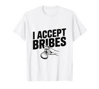 I Accept Bribes Humorous Sarcastic Funny Saying T-Shirt