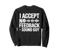 I Accept No Feedback Sound Guy Shirt Funny Sound Engineer Sweatshirt