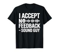I Accept No Feedback Sound Guy Shirt Funny Sound Engineer T-Shirt