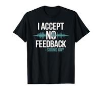 I Accept No Feedback Sound Guy Shirt Funny Sound Engineer T-Shirt