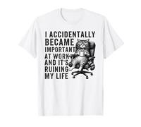 I Accidentally Became Important at Work Funny Coworker Cat T-Shirt