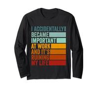 I Accidentally Became Important at Work Funny Office Joke Long Sleeve T-Shirt