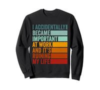 I Accidentally Became Important at Work Funny Office Joke Sweatshirt