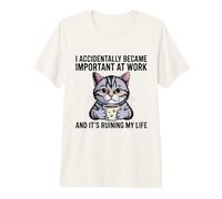 I Accidentally Became Important At Work Funny Premium T-Shirt