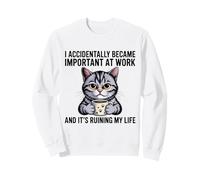 I Accidentally Became Important At Work Funny Sweatshirt