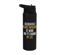 I Accidentally Became Important At Work It's Ruining My Life Stainless Steel Insulated Water Bottle