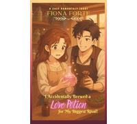 I Accidentally Brewed a Love Potion for My Biggest Rival!: A cozy romantasy short story (Novel Novellas)