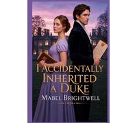 I Accidentally Inherited A Duke: A Regency Romantic Comedy of a Troublesome Inheritance and One Very Inconvenient Duke (The Brambleford Deeds)