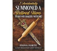 I Accidentally Summoned a Retired Hero to Run My Bakery With Me!: A Cozy Romantasy Light Novella (Novel Novellas)