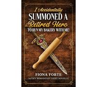 I Accidentally Summoned a Retired Hero to Run My Bakery With Me!: A Cozy Romantasy Light Novella (Tales of Mytherra)