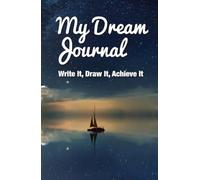 I Achieve My Dreams: A Dream Journal to Write, Draw, and Manifest What You Want in Life