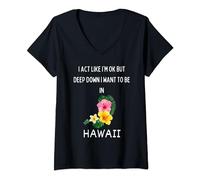 I Act Like Im Ok But Deep Down I Want To Be In Hawaii V-Neck T-Shirt