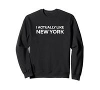 "I Actually Like New York." Funny American State Sweatshirt