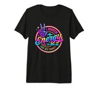 I Adjust Energy, so How Will we Behave Today Premium T-Shirt