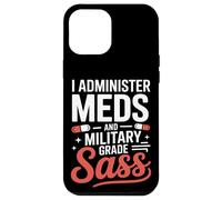 I Administer Meds and Military Grade Sass VA Nurse Case for iPhone 12 Pro Max