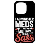 I Administer Meds and Military Grade Sass VA Nurse Case for iPhone 15 Pro
