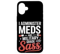I Administer Meds and Military Grade Sass VA Nurse Case for iPhone 16 Plus