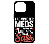 I Administer Meds and Military Grade Sass VA Nurse Case for iPhone 16 Pro