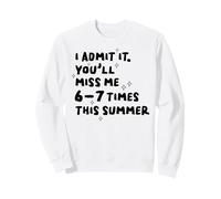I Admit It You’ll Miss Me 6 To 7 Times This Summer Funny Sweatshirt