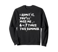 I Admit It You’ll Miss Me 6 To 7 Times This Summer Teacher Sweatshirt