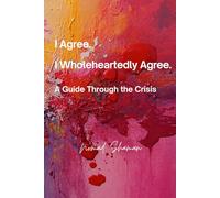 I Agree. I Wholeheartedly Agree.: A Guide Through the Crisis (Nomad Healing)