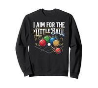 I Aim For The Little Ball Bocce Italian Ball Game Player Sweatshirt