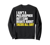 I Ain’t a Philosopher But i can Debate Tacos All Day Sweatshirt