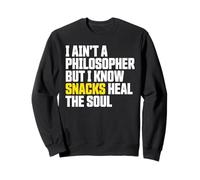 I Ain’t a Philosopher But Snacks Heal the Soul Foodie Humor Sweatshirt