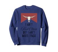 I Ain’t First Class But I Ain’t White Trash Sweatshirt