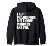I Ain’t Philosopher But Mondays Are Evil Funny Zip Hoodie