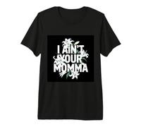 I ain´t Your Momma Funny Saying Design with Flowers Premium T-Shirt
