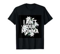 I ain´t Your Momma Funny Saying Design with Flowers T-Shirt