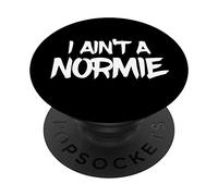 I Ain't A Normie Funny Nonconformist Unconventional Unique PopSockets Swappable PopGrip