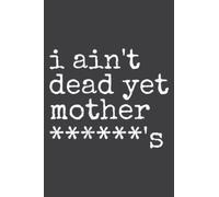 I Ain't Dead Yet Mother Wrestling Men: Blank Lined Notebook Journal with 6x9 inches, 100 Page