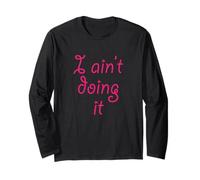 I Ain't Doing it - T-Shirt | I'm not Doing it - Womens Girls Long Sleeve T-Shirt